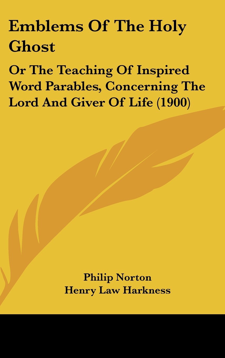 Emblems Of The Holy Ghost: Or The Teaching Of Inspired Word Parables, Concerning The Lord And Giver Of Life (1900) Religion & Esotericism