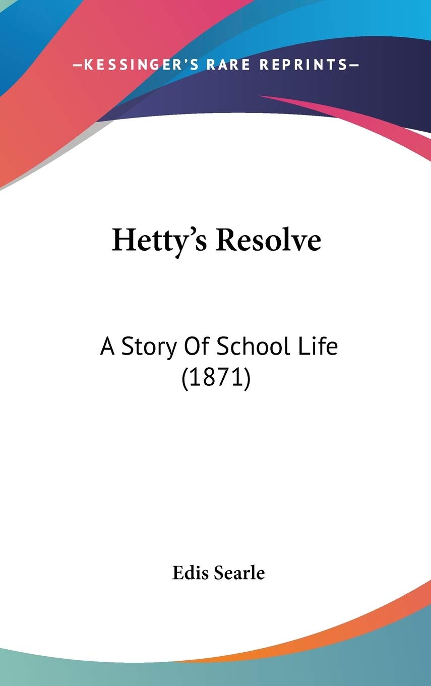 Hetty's Resolve: A Story Of School Life (1871) Memories