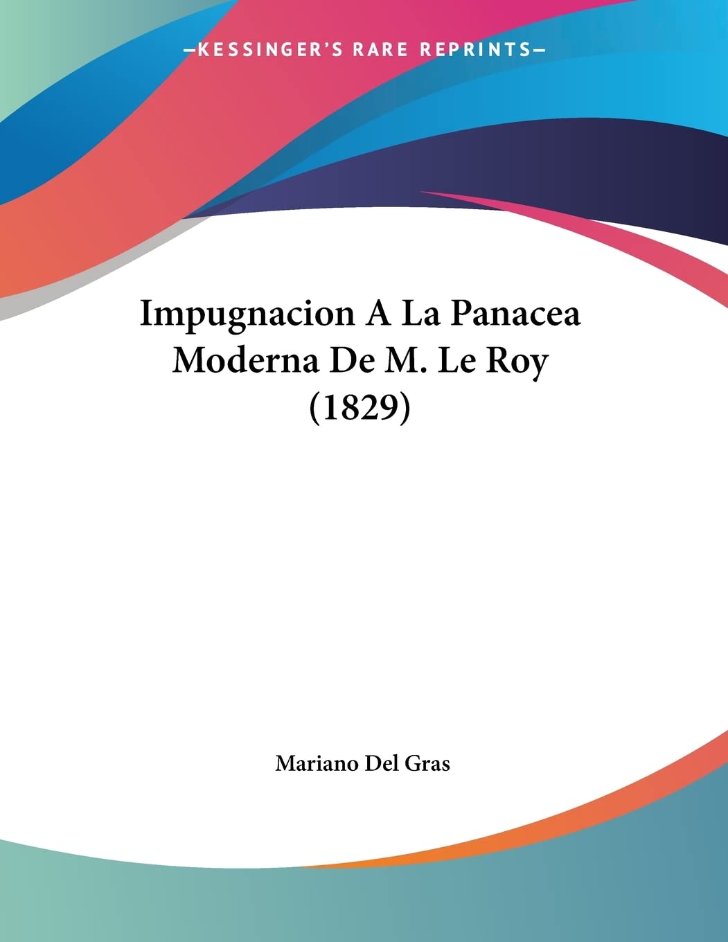 Impugnacion A La Panacea Moderna De M. Le Roy (1829) Books