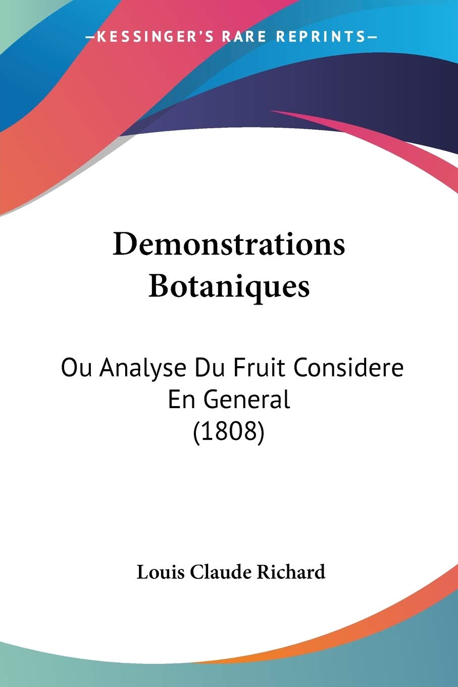 Demonstrations Botaniques: Ou Analyse Du Fruit Considere En General (1808) Contemporary literature