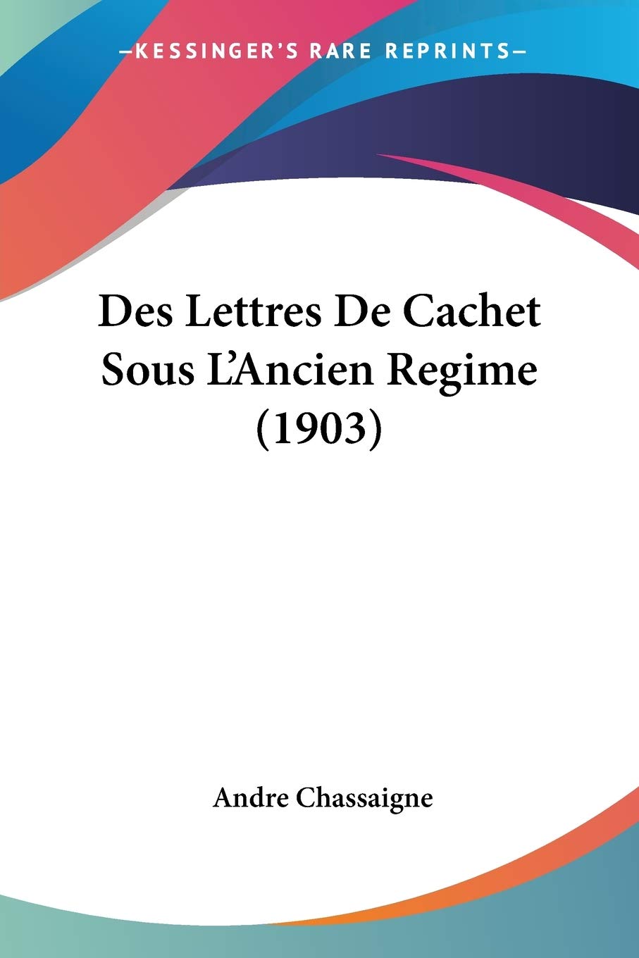 Des Lettres De Cachet Sous L'Ancien Regime (1903) Law