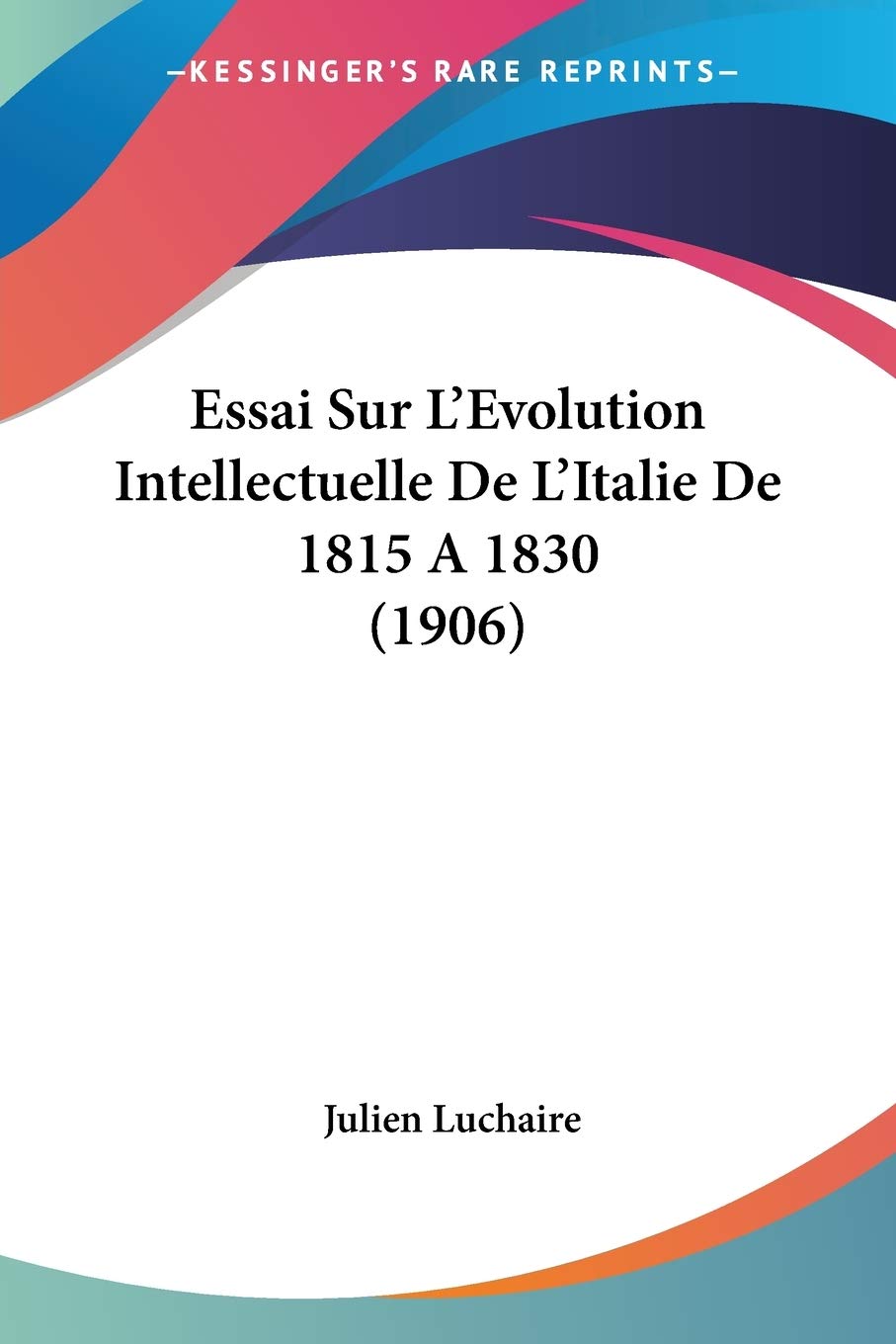 Essai Sur L'Evolution Intellectuelle De L'Italie De 1815 A 1830 (1906) Philosophy