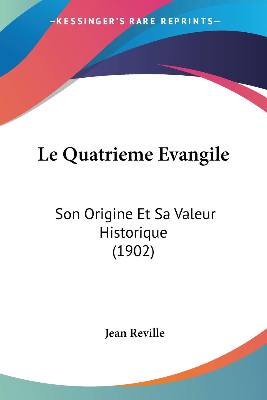 Le Quatrieme Evangile: Son Origine Et Sa Valeur Historique (1902) Philosophy