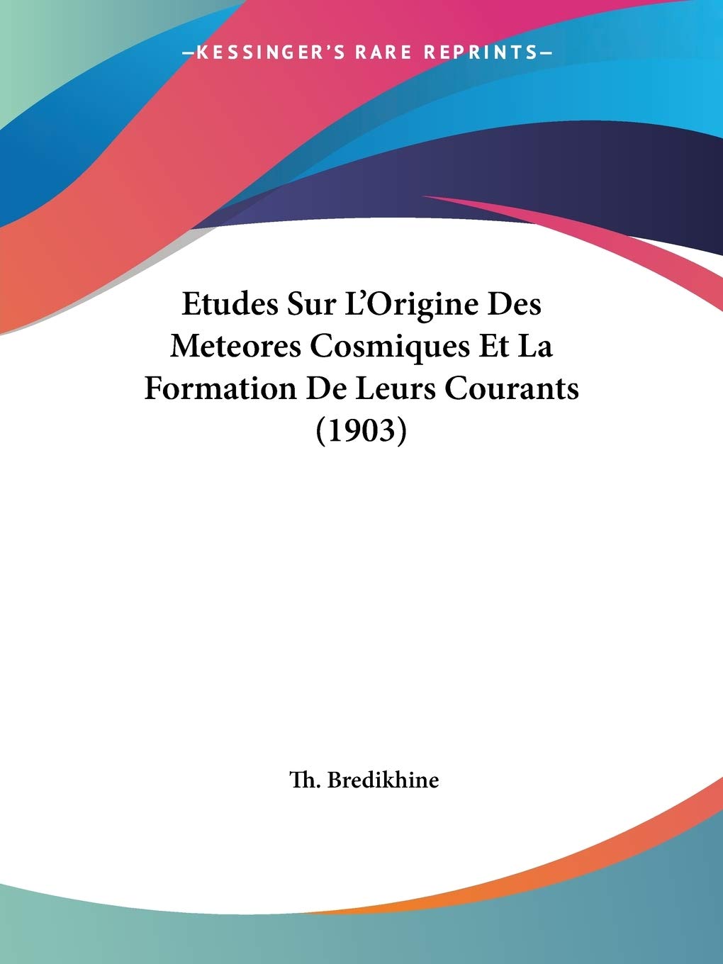 Etudes Sur L'Origine Des Meteores Cosmiques Et La Formation De Leurs Courants (1903) International