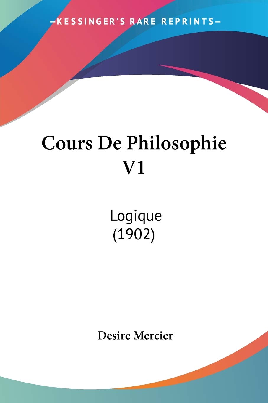 Cours De Philosophie V1: Logique (1902) Philosophy