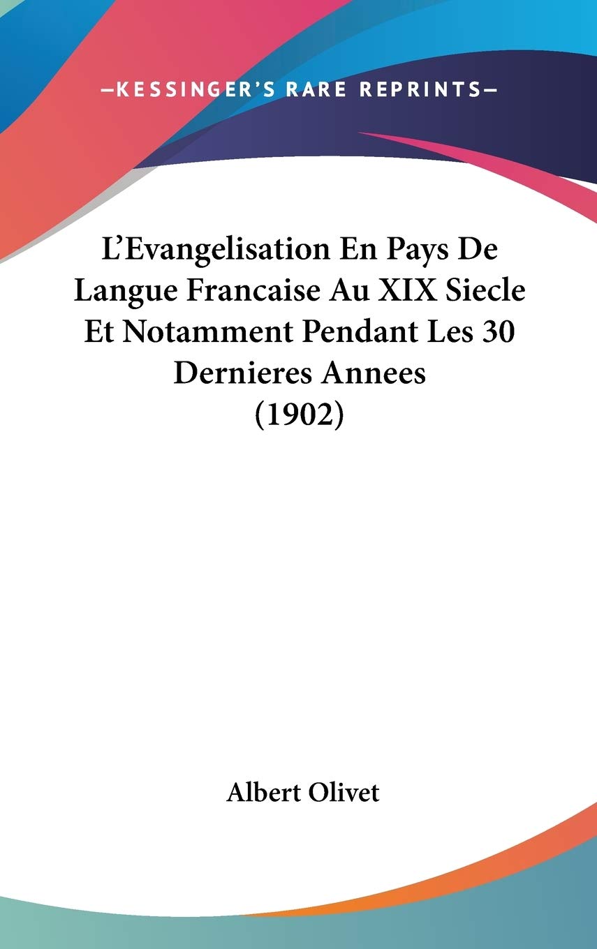 L'Evangelisation En Pays De Langue Francaise Au XIX Siecle Et Notamment Pendant Les 30 Dernieres Annees (1902) Contemporary literature