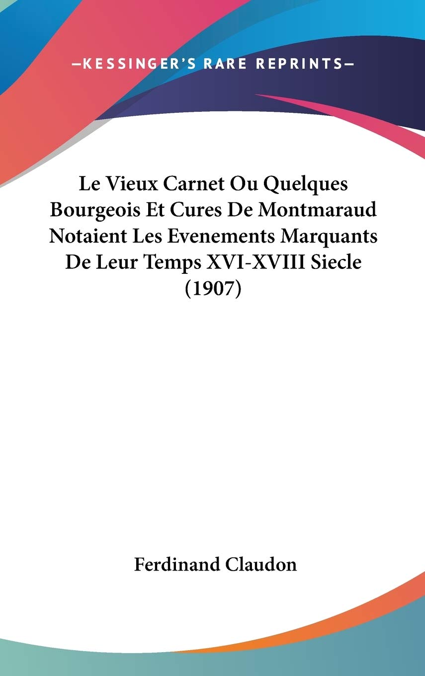 Le Vieux Carnet Ou Quelques Bourgeois Et Cures De Montmaraud Notaient Les Evenements Marquants De Leur Temps XVI-XVIII Siecle (1907) Contemporary literature