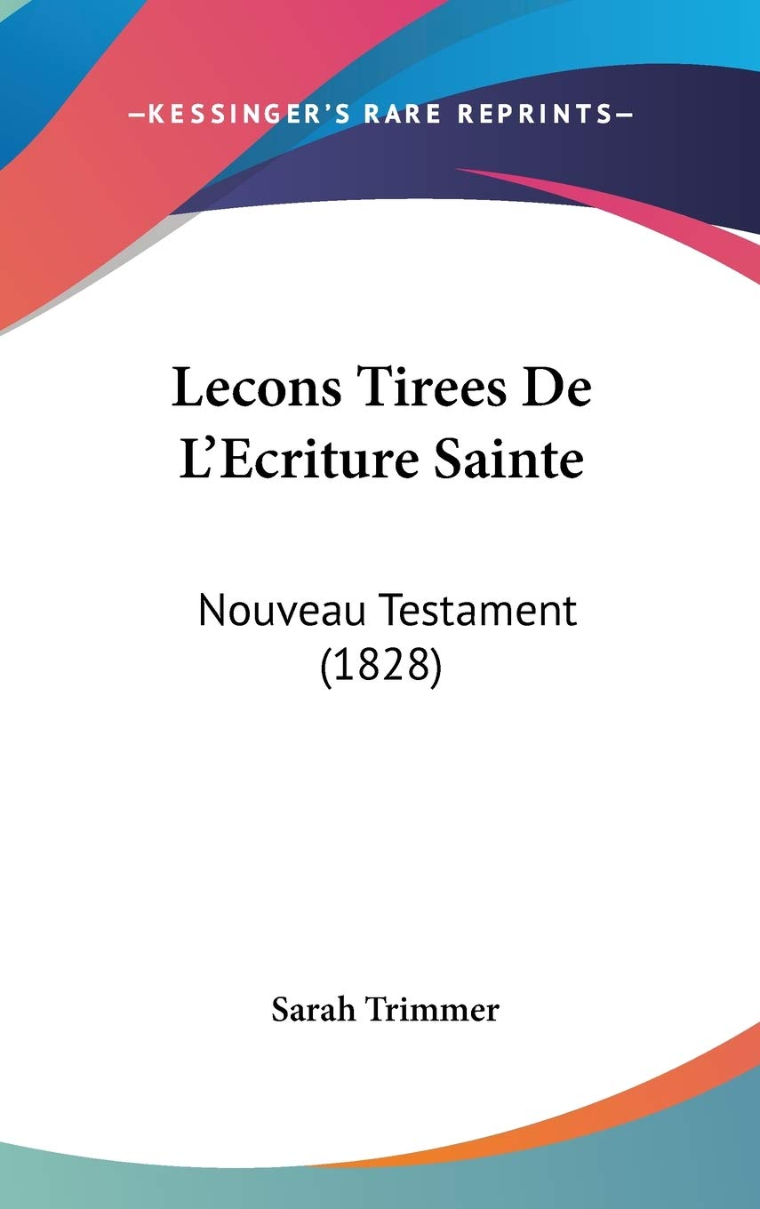 Lecons Tirees De L'Ecriture Sainte: Nouveau Testament (1828) Contemporary literature