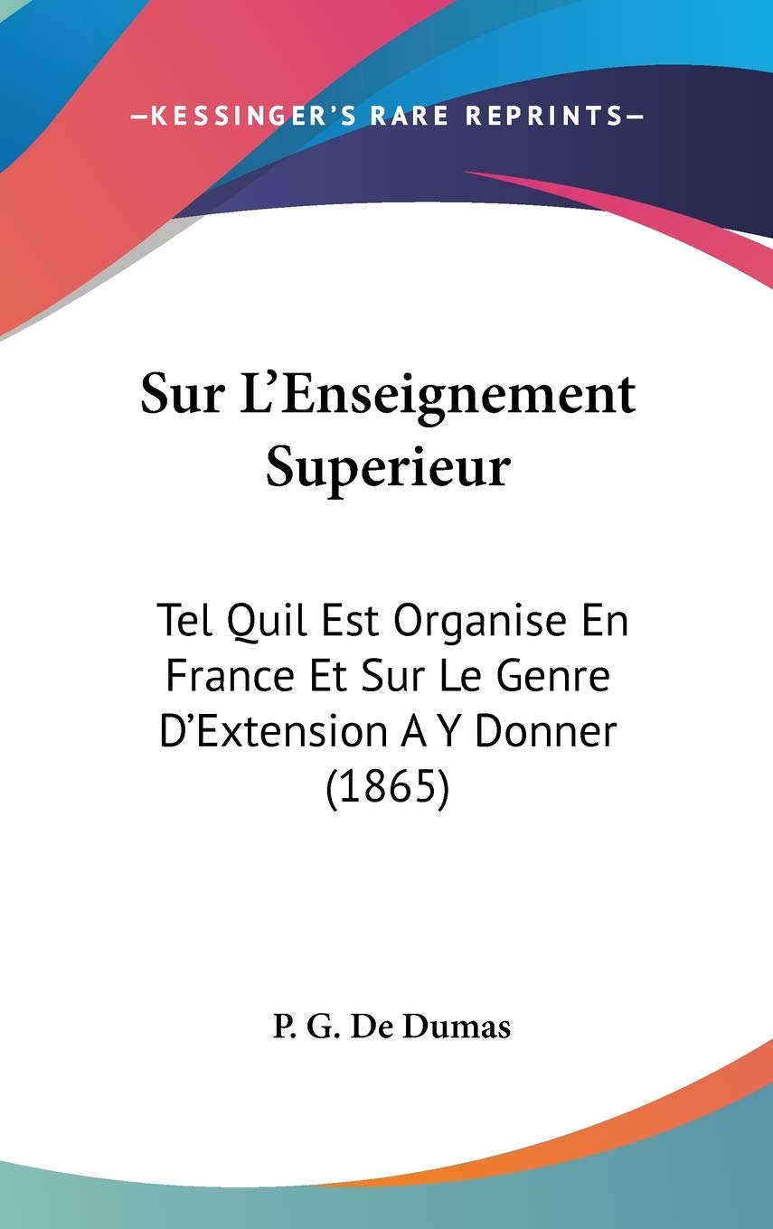 Sur L'Enseignement Superieur: Tel Quil Est Organise En France Et Sur Le Genre D'Extension A Y Donner (1865) Contemporary literature Books