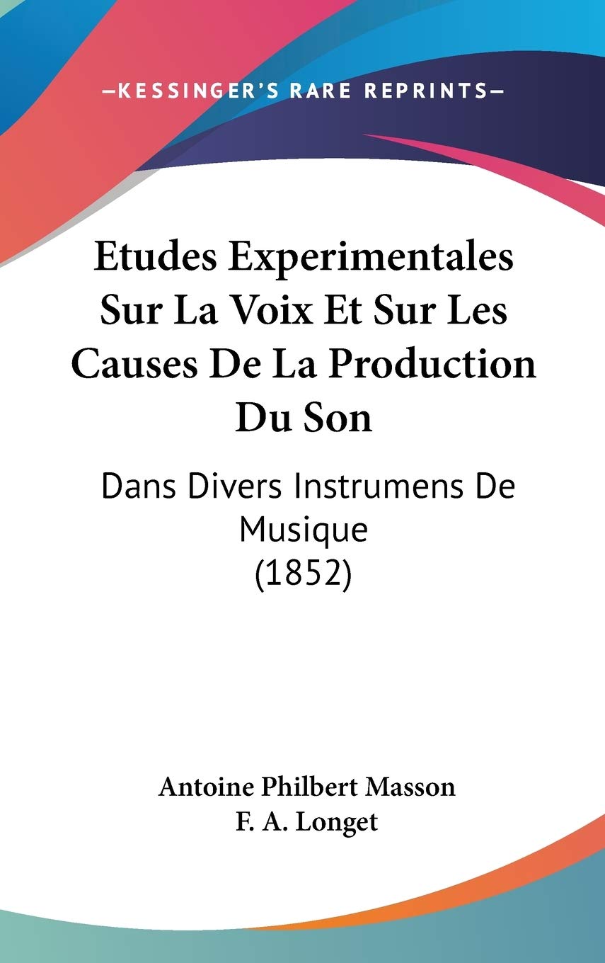 Etudes Experimentales Sur La Voix Et Sur Les Causes De La Production Du Son: Dans Divers Instrumens De Musique (1852) Contemporary literature