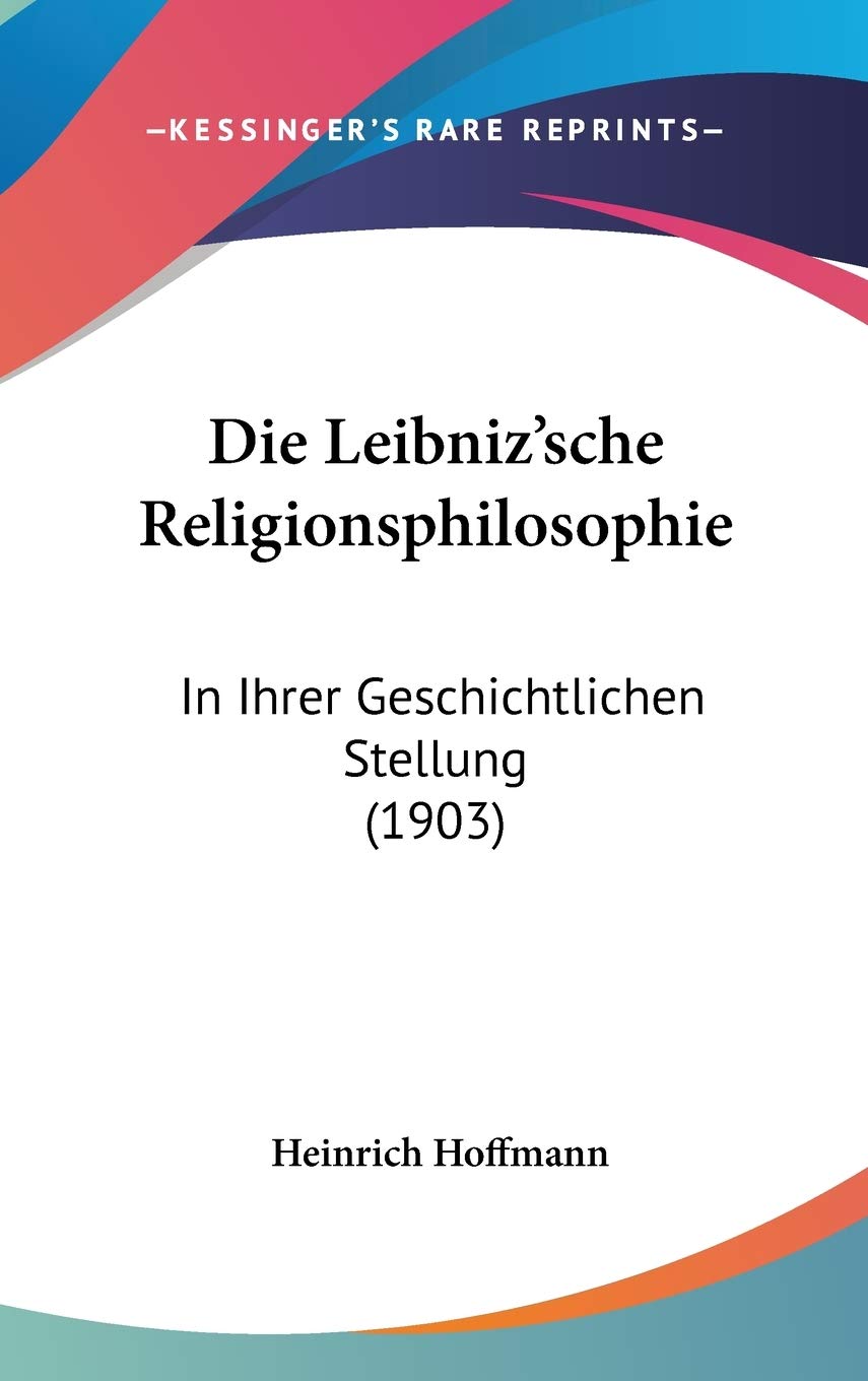 Die Leibniz'sche Religionsphilosophie: In Ihrer Geschichtlichen Stellung (1903) Contemporary literature