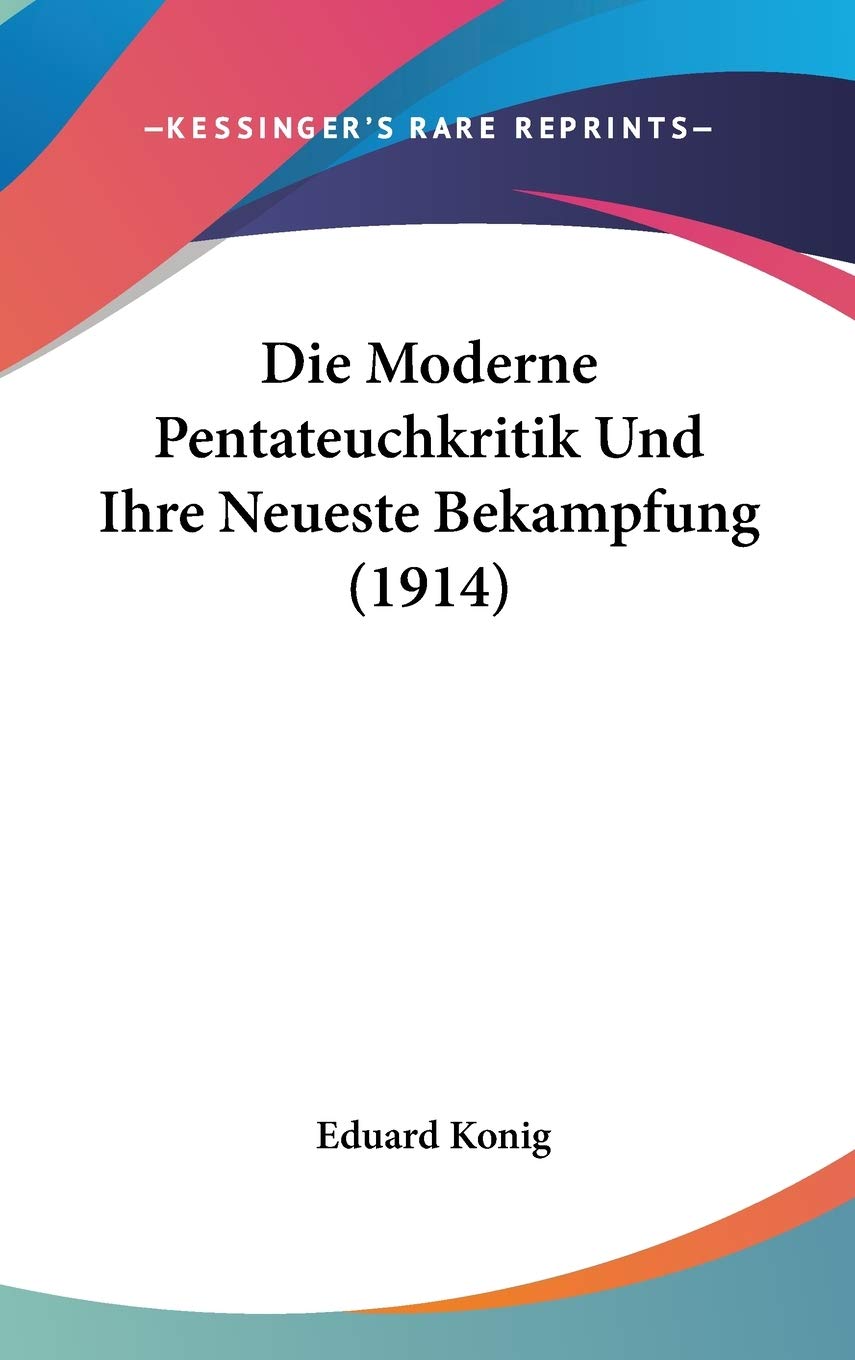 Die Moderne Pentateuchkritik Und Ihre Neueste Bekampfung (1914) Contemporary literature