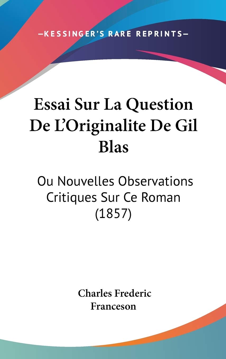 Essai Sur La Question De L'Originalite De Gil Blas: Ou Nouvelles Observations Critiques Sur Ce Roman (1857) Contemporary literature