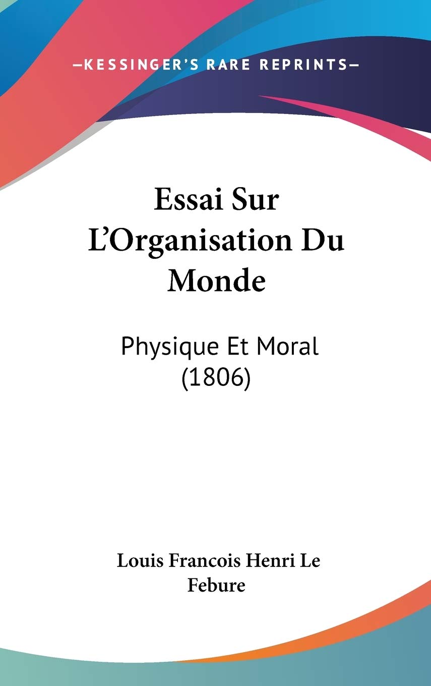 Essai Sur L'Organisation Du Monde: Physique Et Moral (1806) Contemporary literature