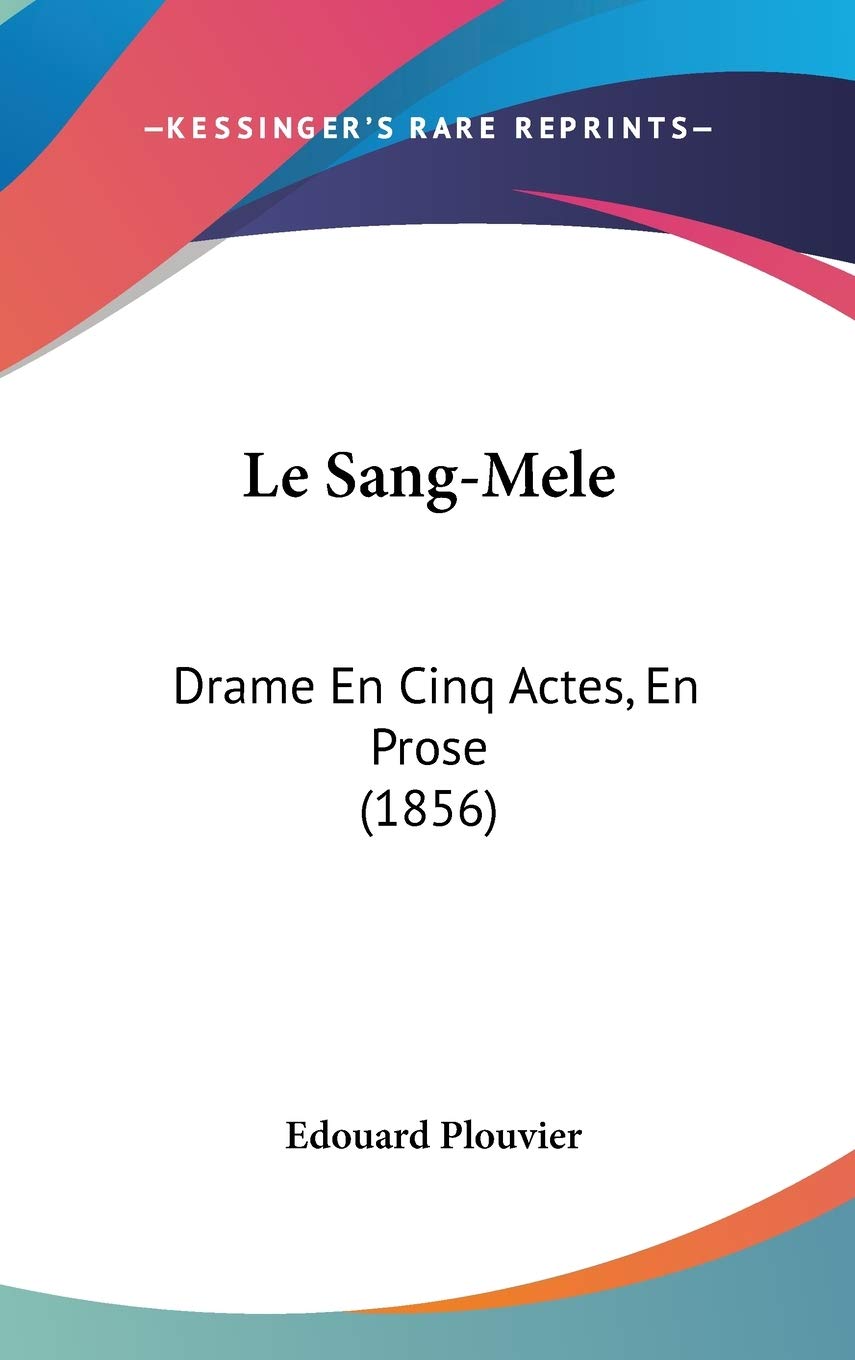 Le Sang-Mele: Drame En Cinq Actes, En Prose (1856) Contemporary literature