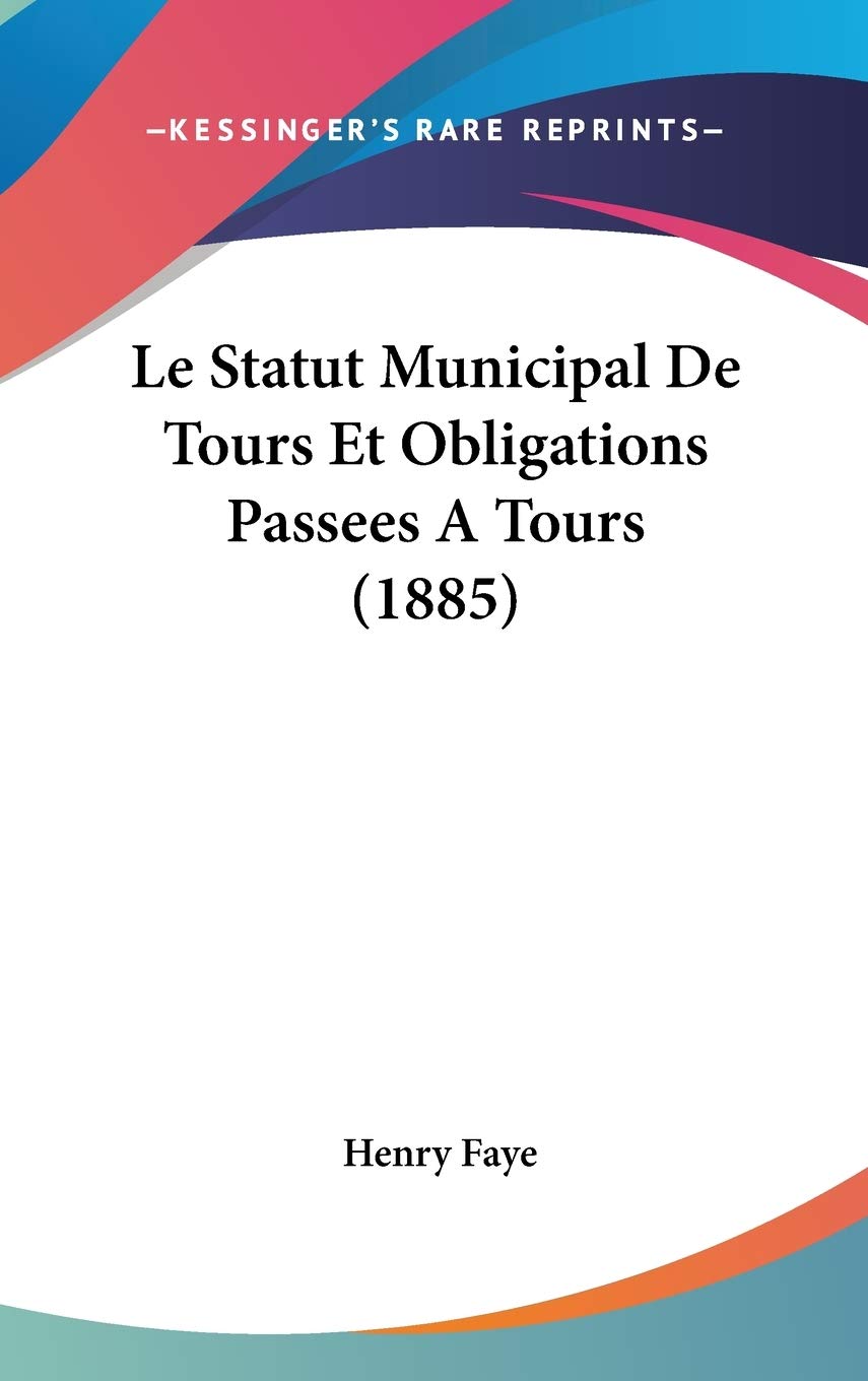 Le Statut Municipal De Tours Et Obligations Passees A Tours (1885) Contemporary literature