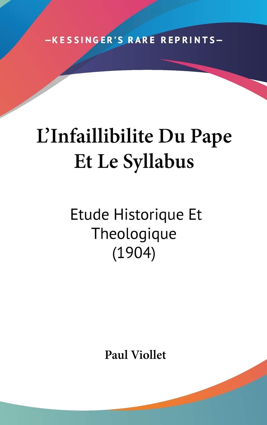 L'Infaillibilite Du Pape Et Le Syllabus: Etude Historique Et Theologique (1904) Contemporary literature
