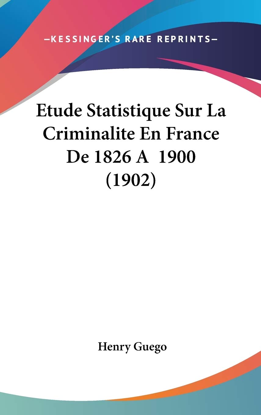 Etude Statistique Sur La Criminalite En France De 1826 A 1900 (1902) Law