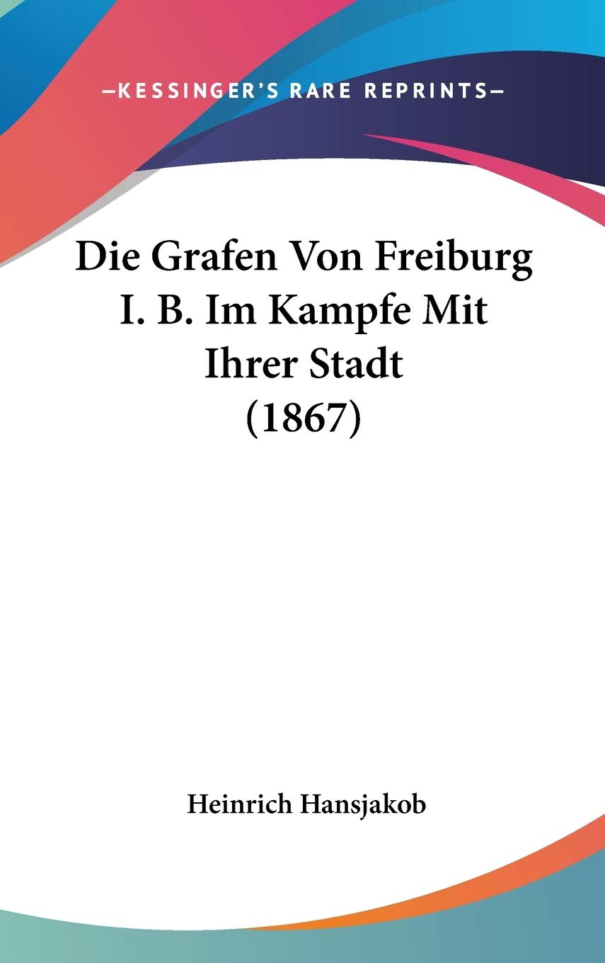Die Grafen Von Freiburg I. B. Im Kampfe Mit Ihrer Stadt (1867) International