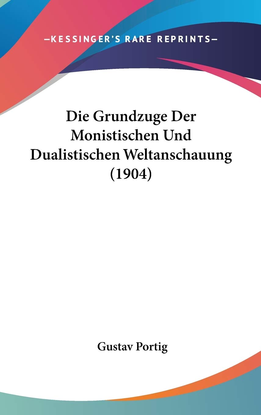 Die Grundzuge Der Monistischen Und Dualistischen Weltanschauung (1904) Contemporary literature