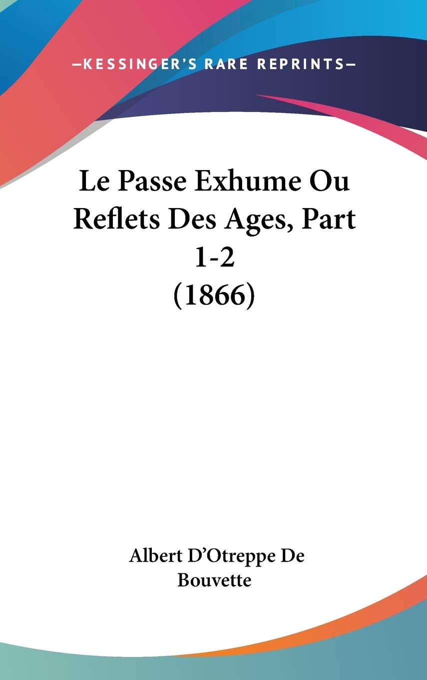 Le Passe Exhume Ou Reflets Des Ages, Part 1-2 (1866) Contemporary literature