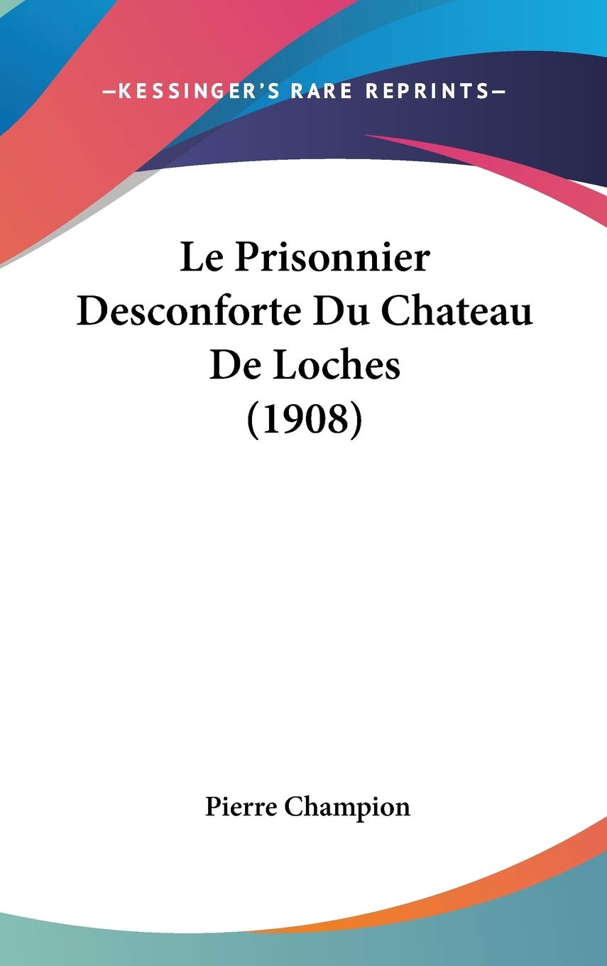 Le Prisonnier Desconforte Du Chateau De Loches (1908) Contemporary literature
