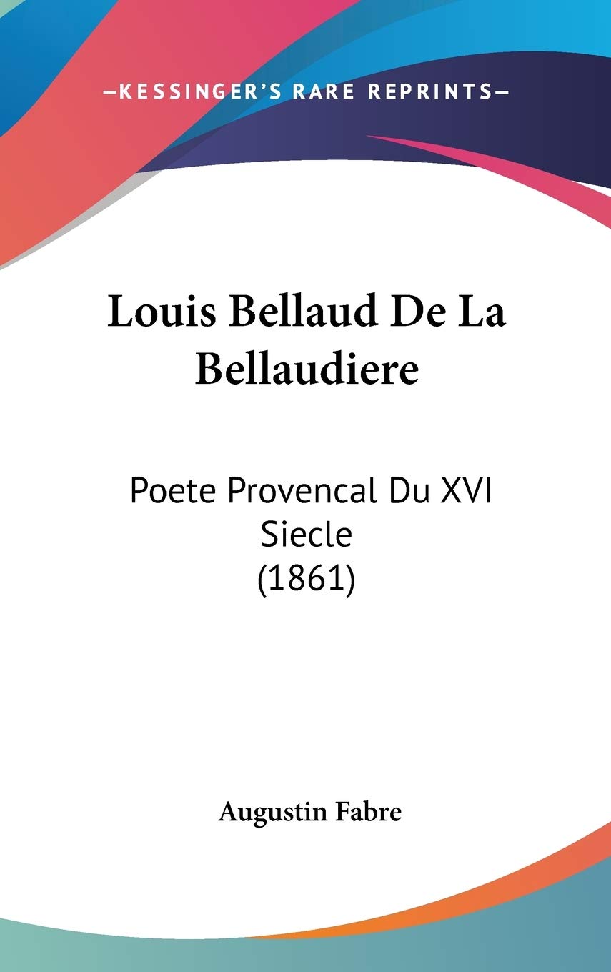 Louis Bellaud De La Bellaudiere: Poete Provencal Du XVI Siecle (1861) Contemporary literature