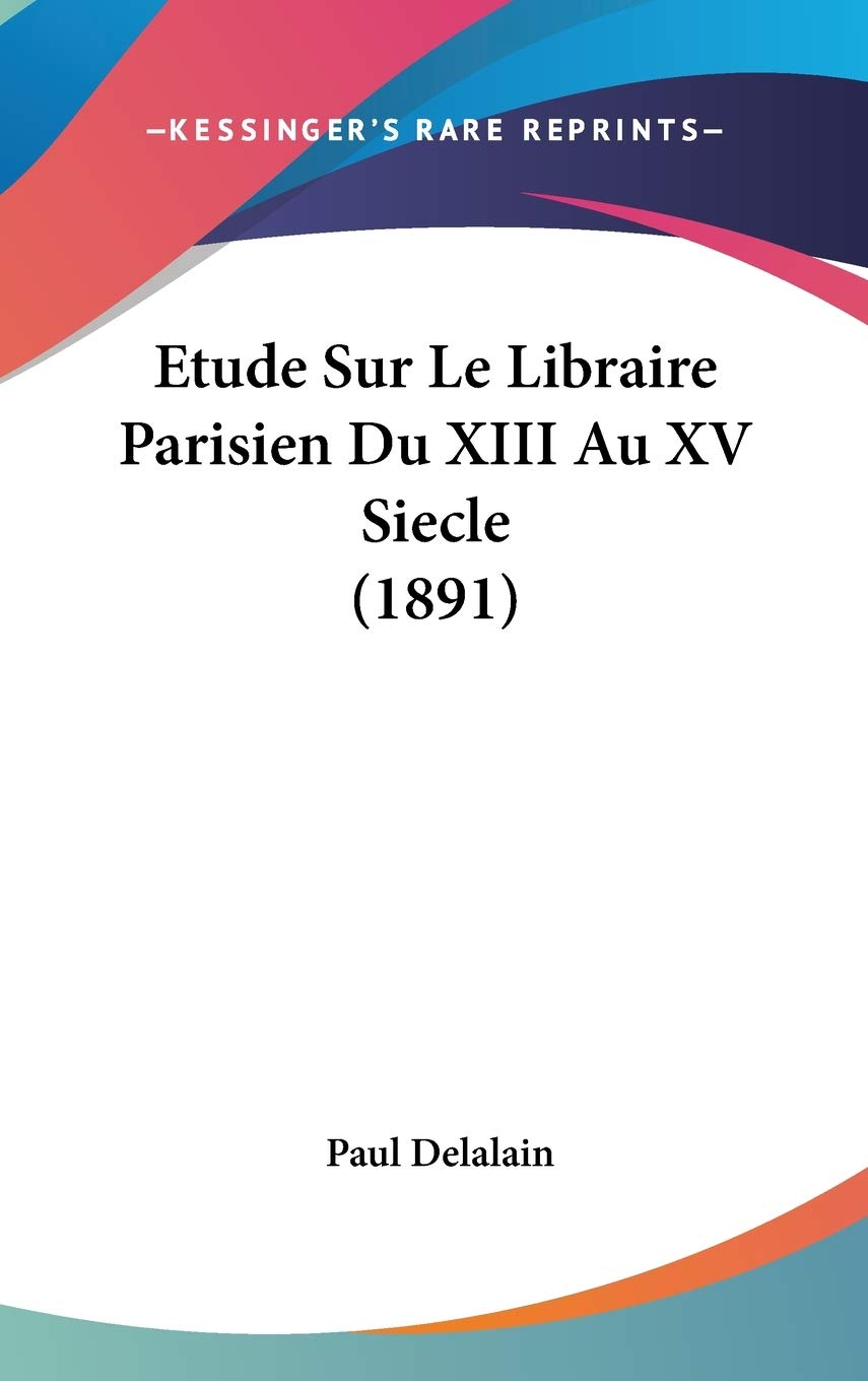 Etude Sur Le Libraire Parisien Du XIII Au XV Siecle (1891) Contemporary literature