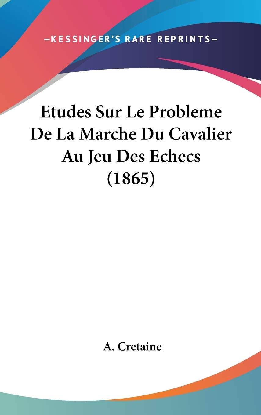 Etudes Sur Le Probleme De La Marche Du Cavalier Au Jeu Des Echecs (1865) Contemporary literature