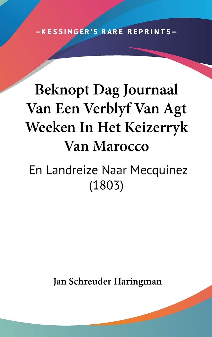 Beknopt Dag Journaal Van Een Verblyf Van Agt Weeken In Het Keizerryk Van Marocco: En Landreize Naar Mecquinez (1803) Contemporary literature
