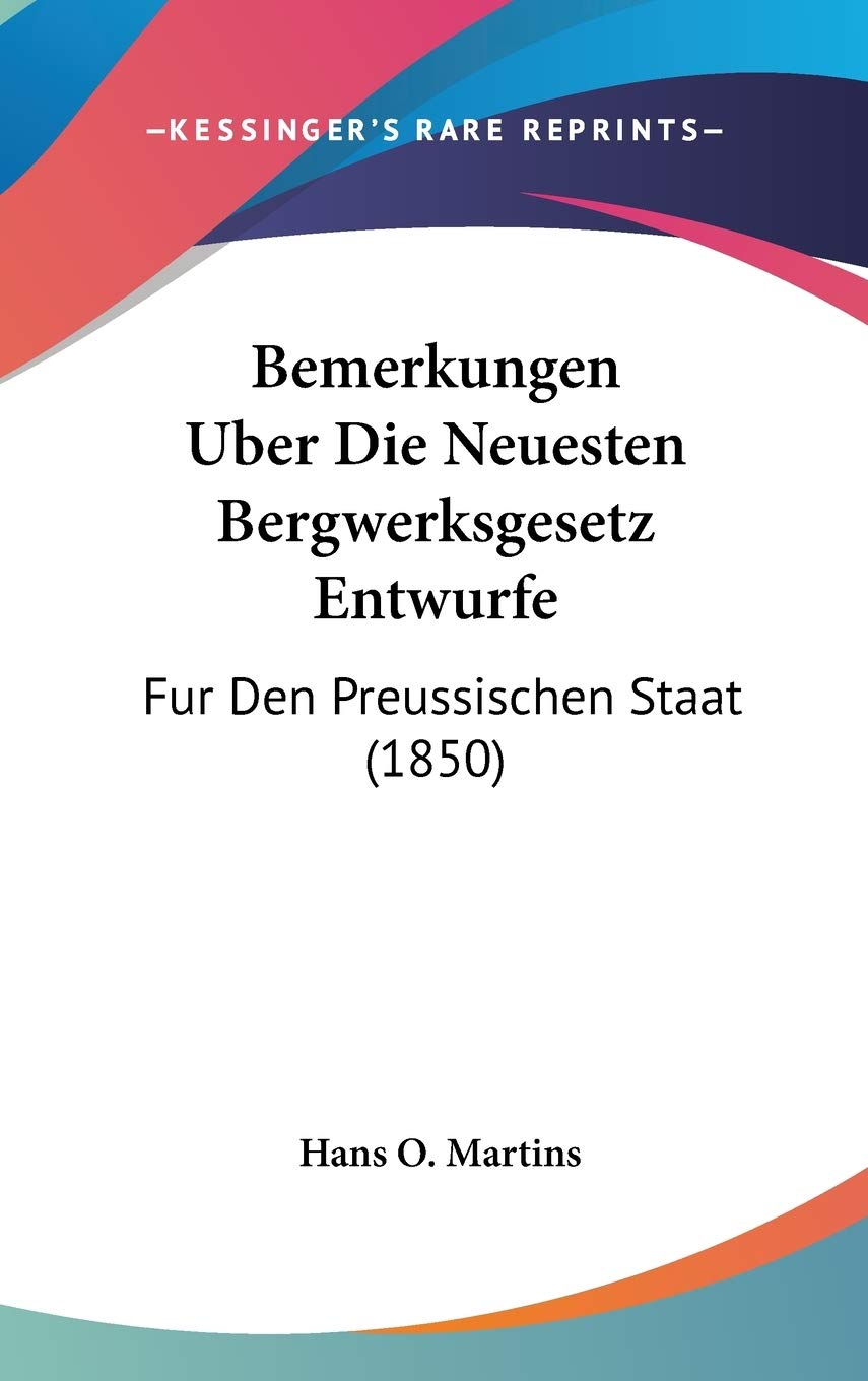 Bemerkungen Uber Die Neuesten Bergwerksgesetz Entwurfe: Fur Den Preussischen Staat (1850) Contemporary literature