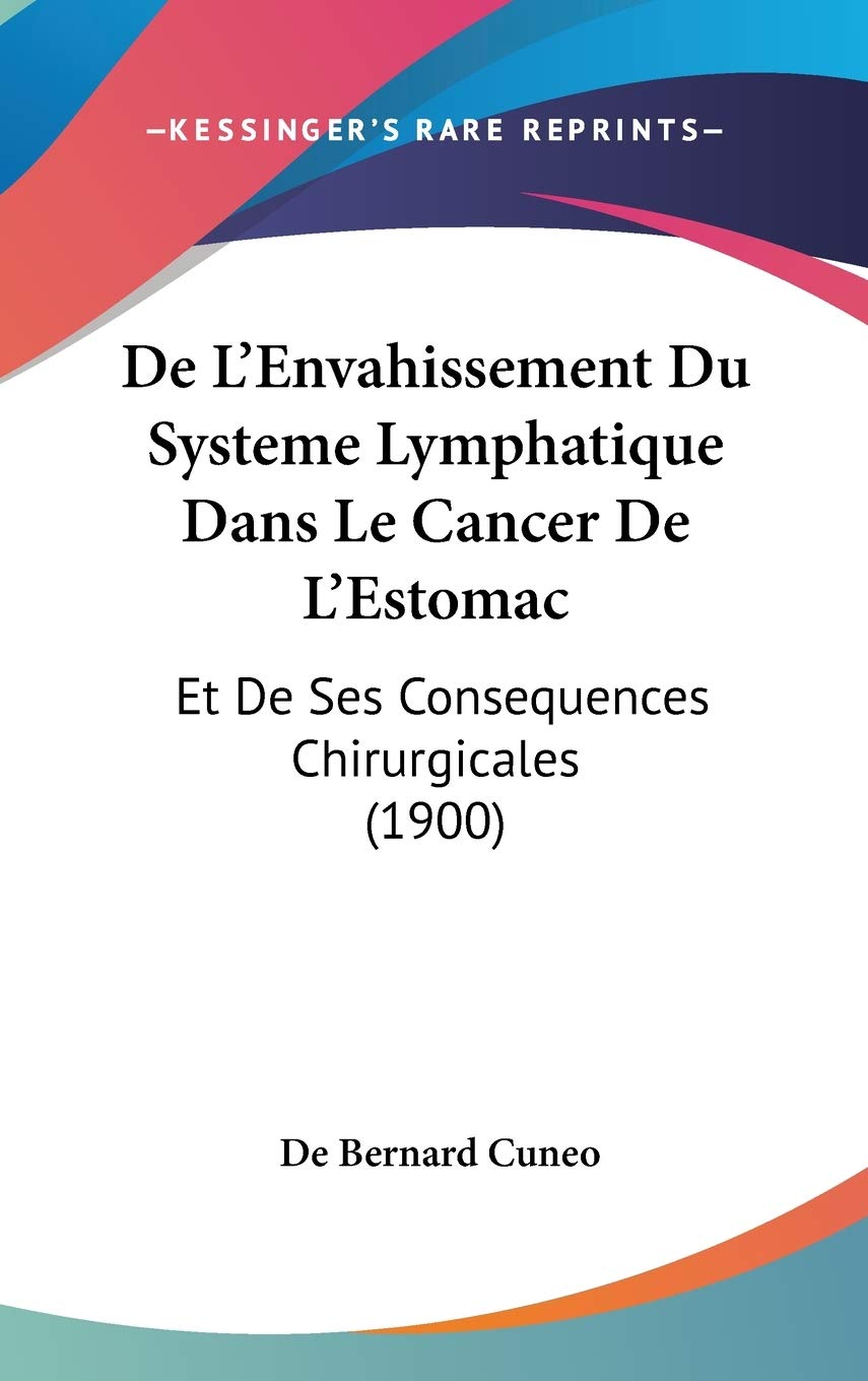De L'Envahissement Du Systeme Lymphatique Dans Le Cancer De L'Estomac: Et De Ses Consequences Chirurgicales (1900) Contemporary literature