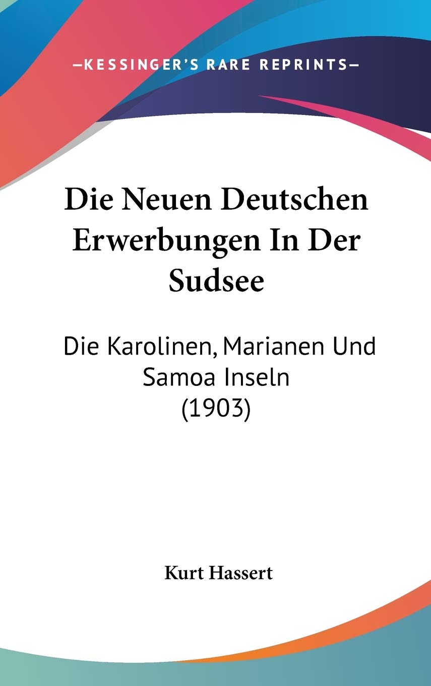 Die Neuen Deutschen Erwerbungen In Der Sudsee: Die Karolinen, Marianen Und Samoa Inseln (1903) Contemporary literature