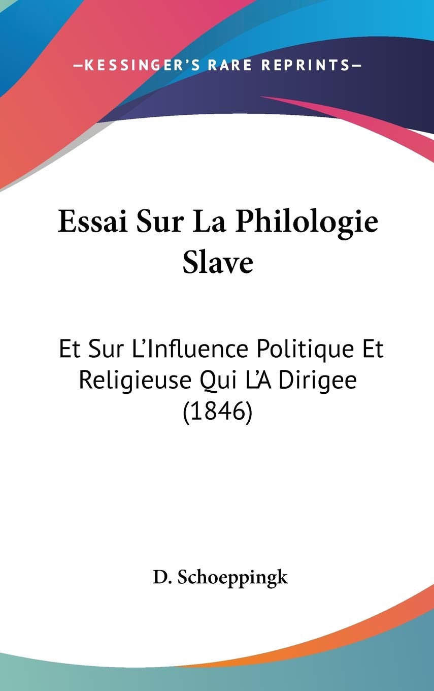 Essai Sur La Philologie Slave: Et Sur L'Influence Politique Et Religieuse Qui L'A Dirigee (1846) Contemporary literature