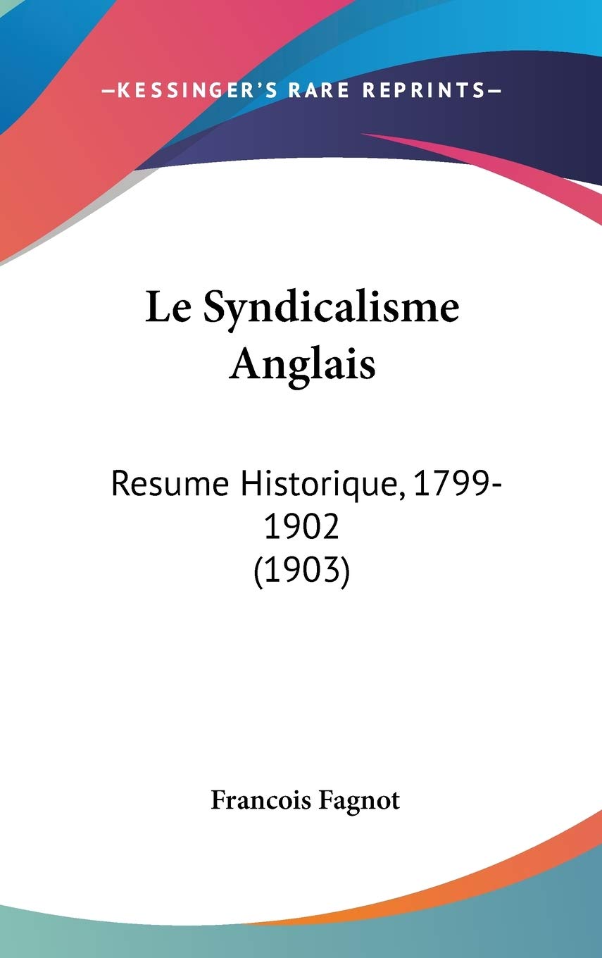 Le Syndicalisme Anglais: Resume Historique, 1799-1902 (1903) Contemporary literature