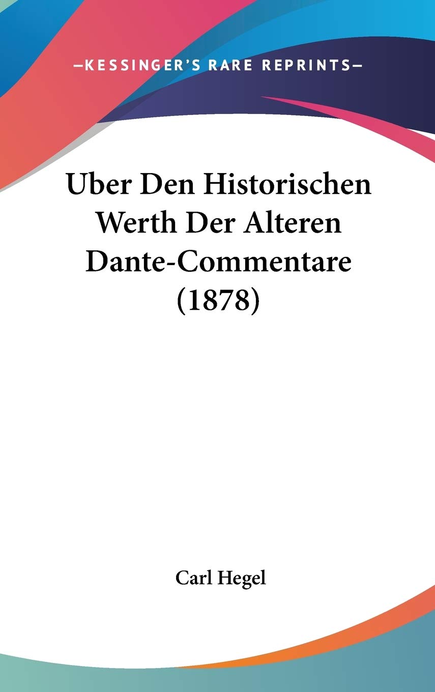 Uber Den Historischen Werth Der Alteren Dante-Commentare (1878) Contemporary literature