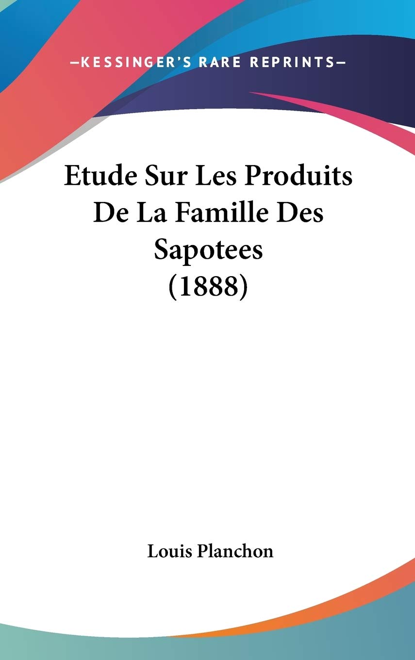 Etude Sur Les Produits De La Famille Des Sapotees (1888) Contemporary literature