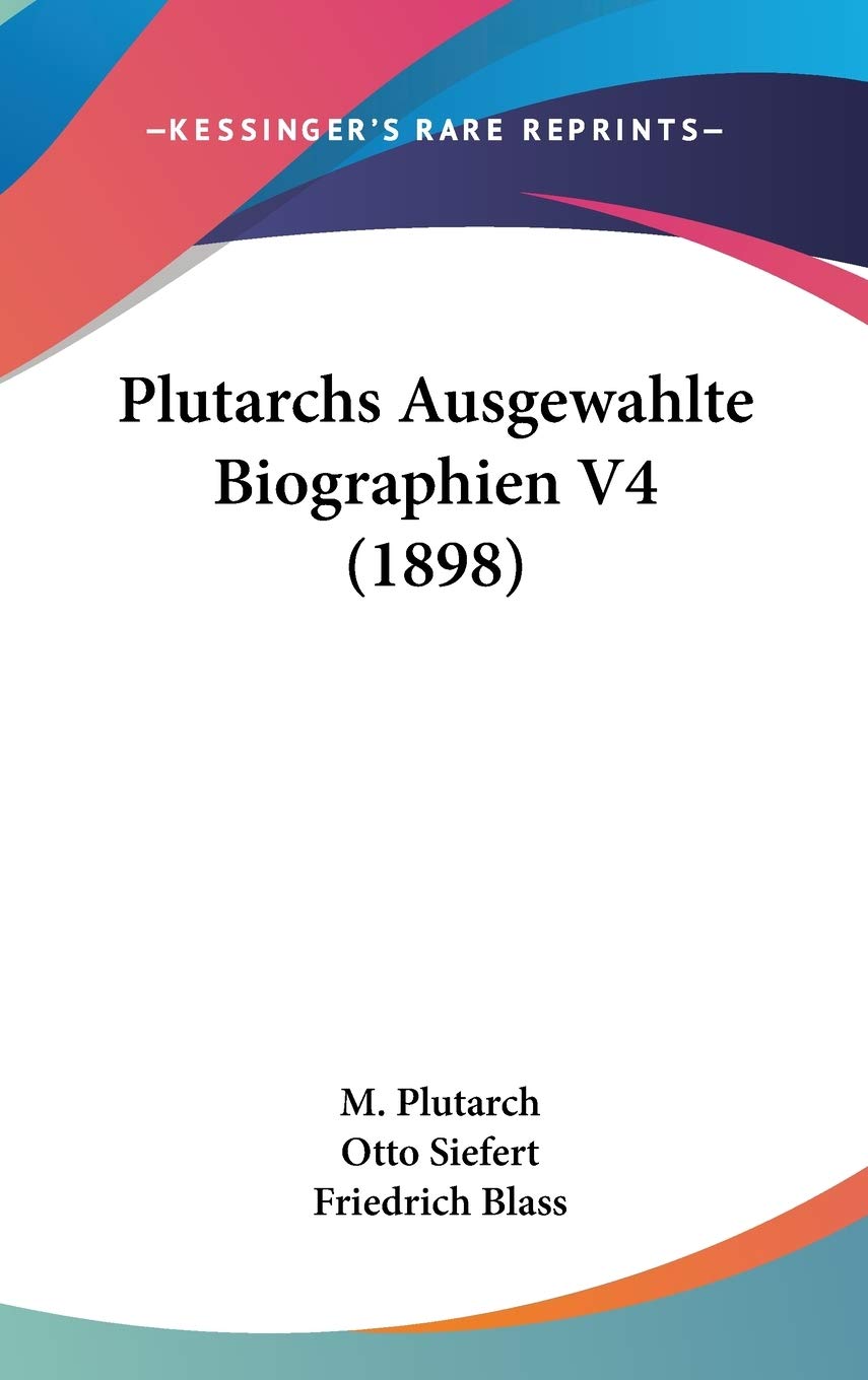 Plutarchs Ausgewahlte Biographien V4 (1898) Historical Fiction