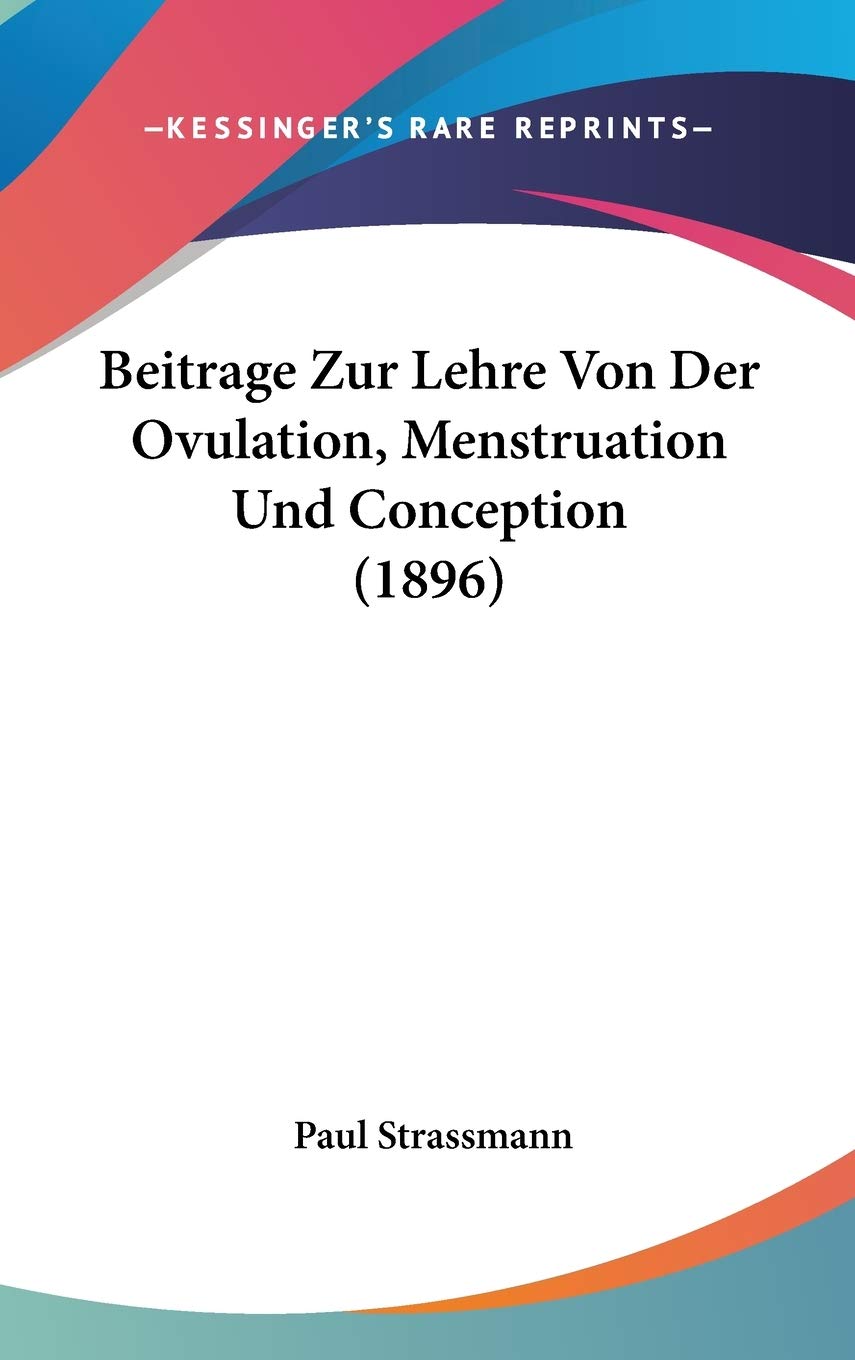 Beitrage Zur Lehre Von Der Ovulation, Menstruation Und Conception (1896) Contemporary literature