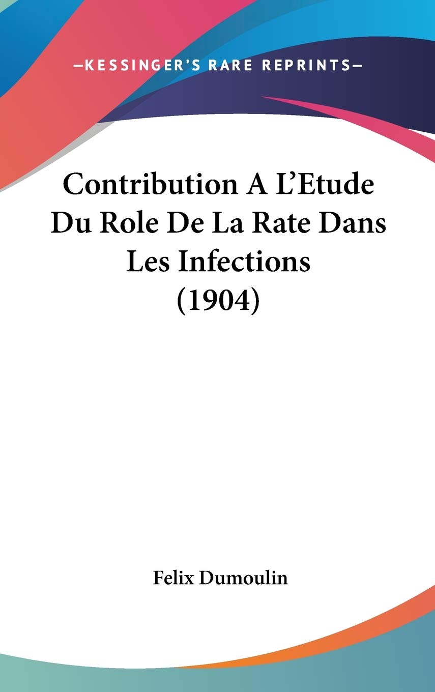 Contribution A L'Etude Du Role De La Rate Dans Les Infections (1904) Contemporary literature