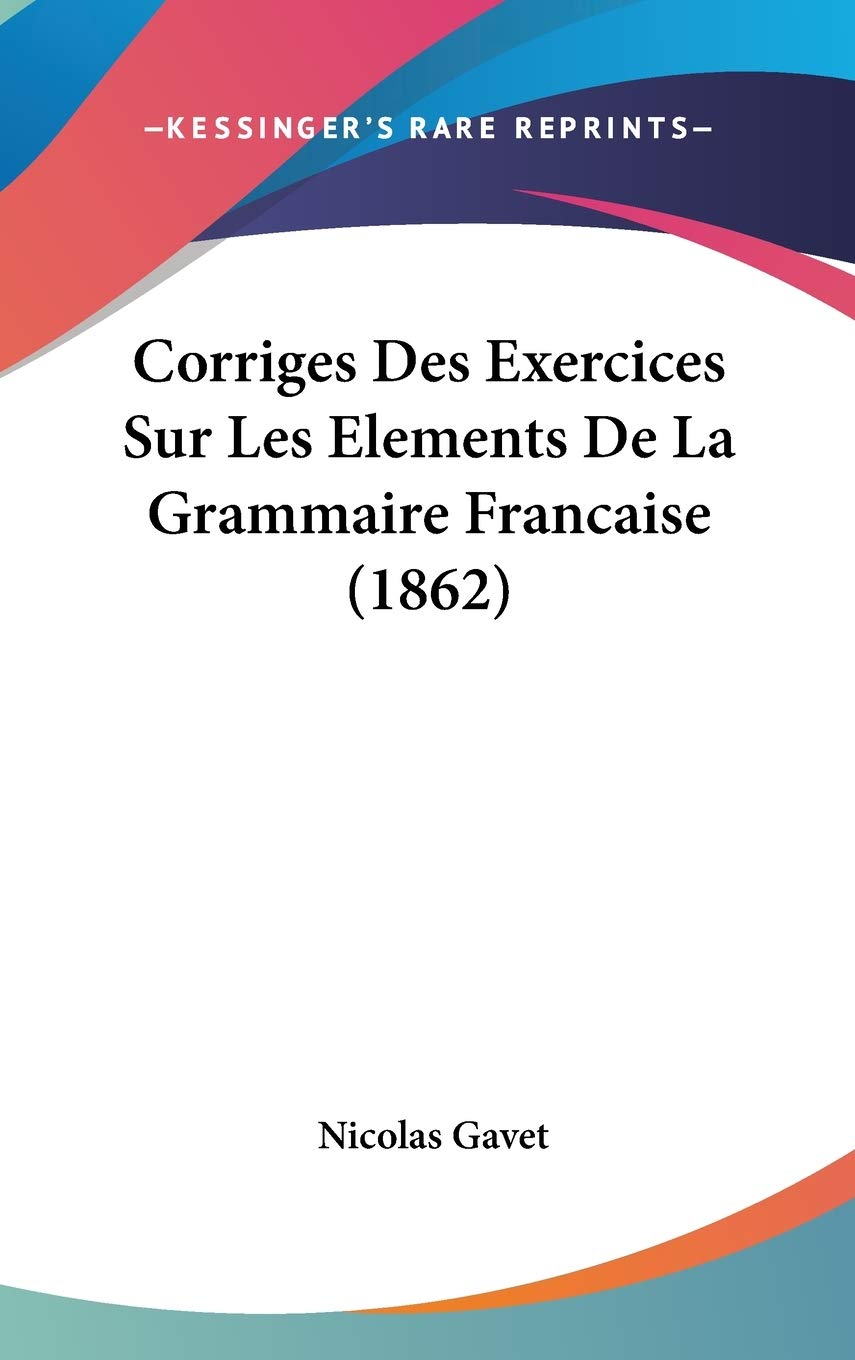 Corriges Des Exercices Sur Les Elements De La Grammaire Francaise (1862) Contemporary literature