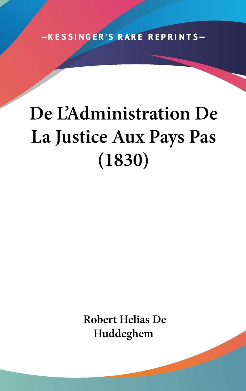 De L'Administration De La Justice Aux Pays Pas (1830) Contemporary literature