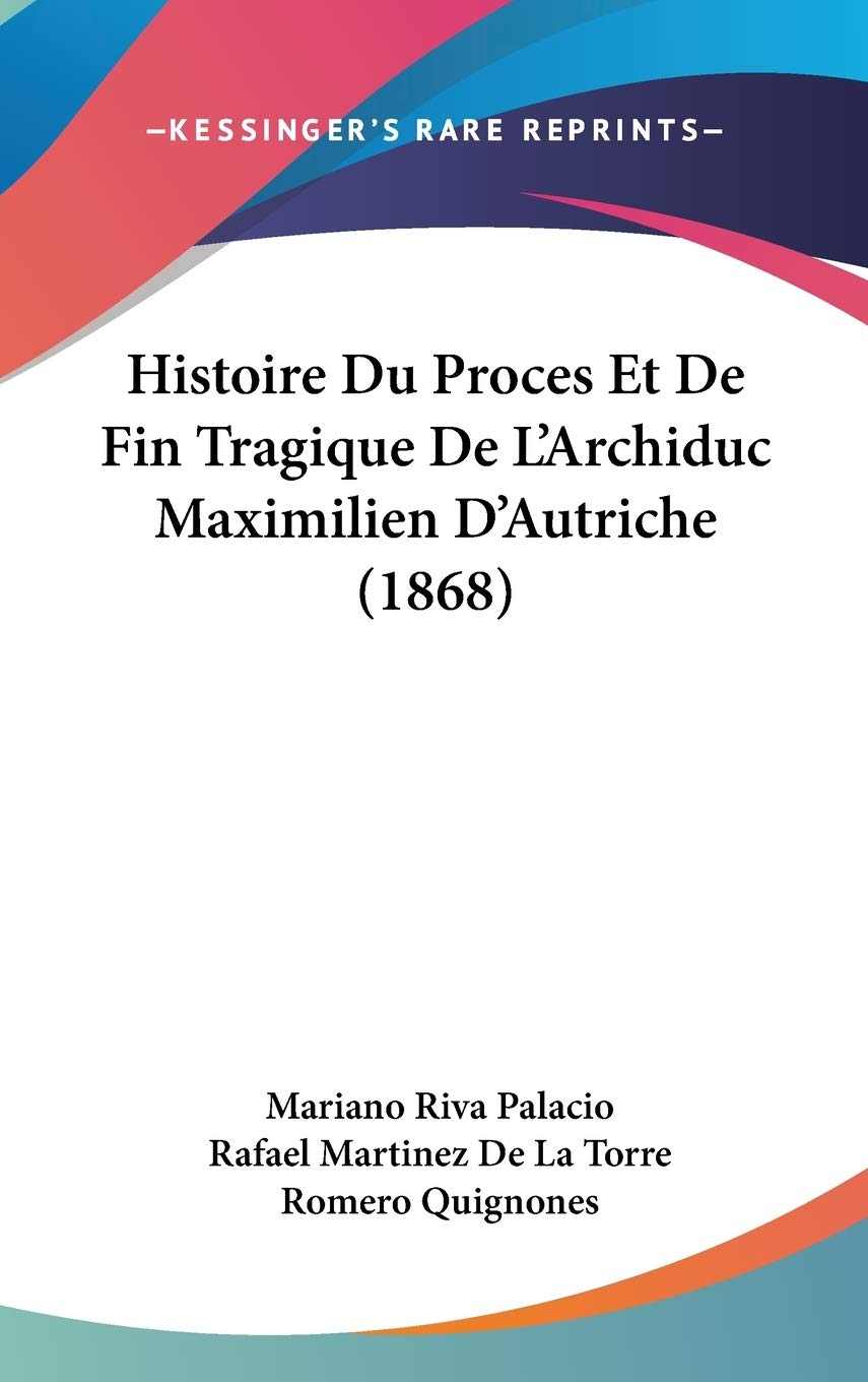 Histoire Du Proces Et De Fin Tragique De L'Archiduc Maximilien D'Autriche (1868) Contemporary literature
