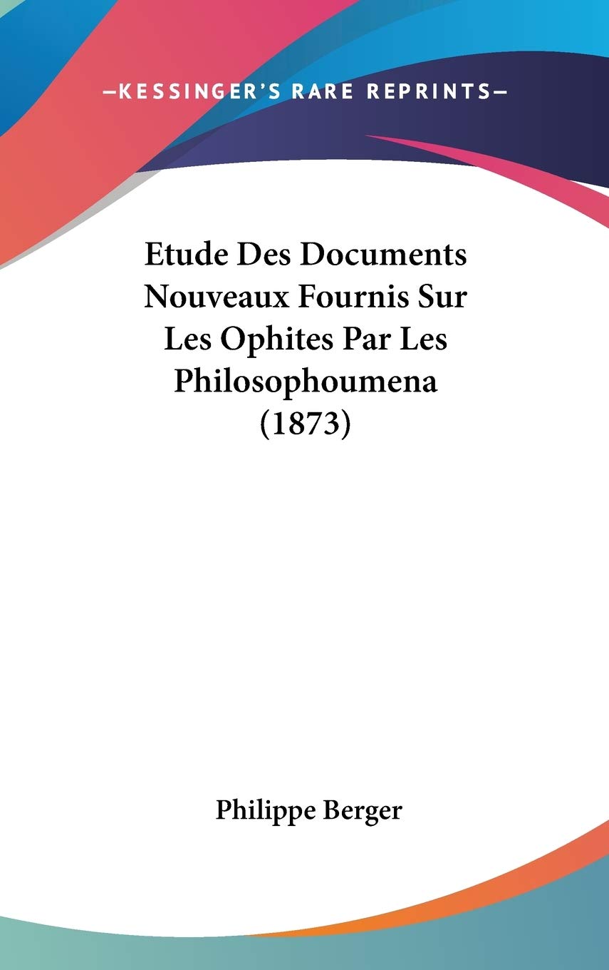 Etude Des Documents Nouveaux Fournis Sur Les Ophites Par Les Philosophoumena (1873) Contemporary literature