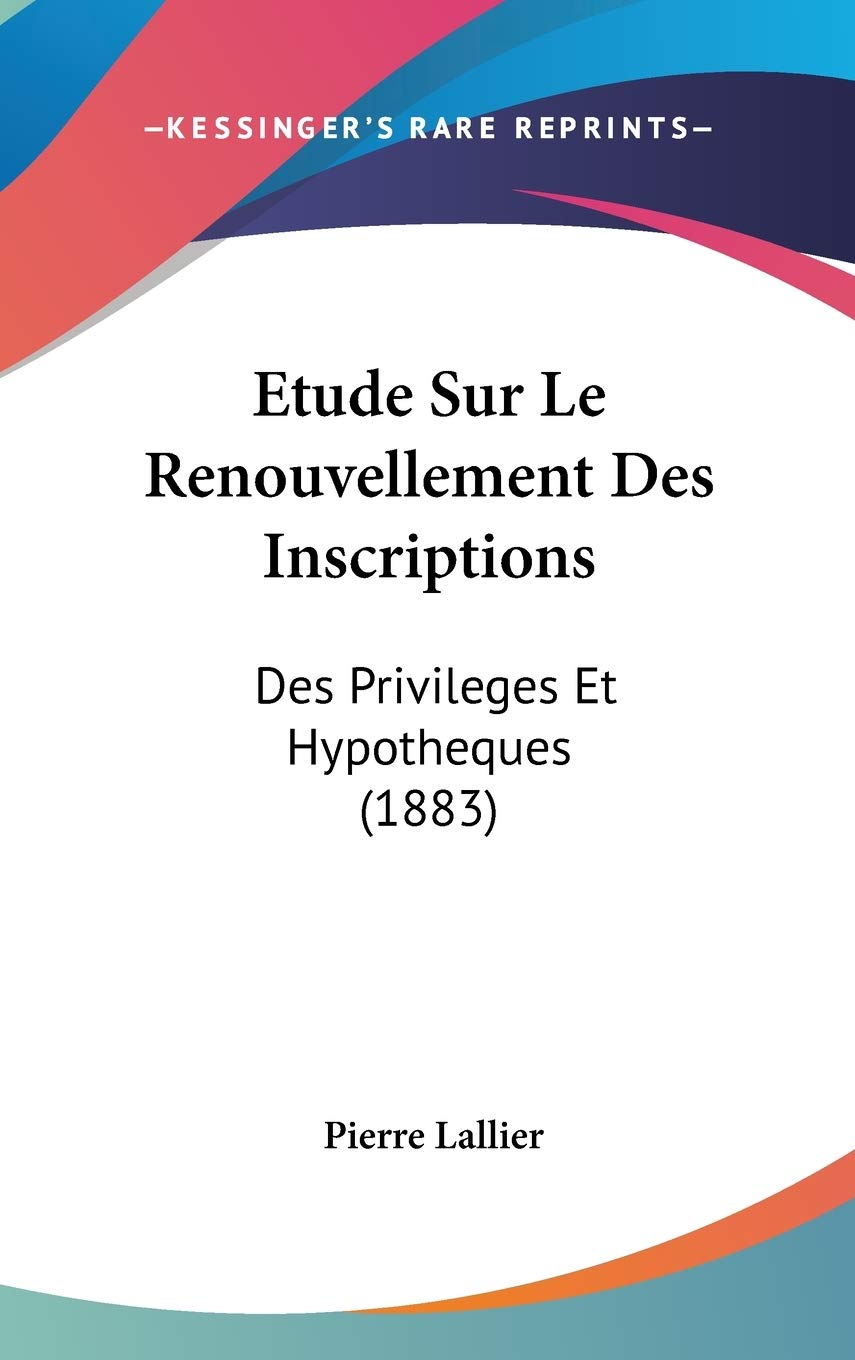 Etude Sur Le Renouvellement Des Inscriptions: Des Privileges Et Hypotheques (1883) Contemporary literature