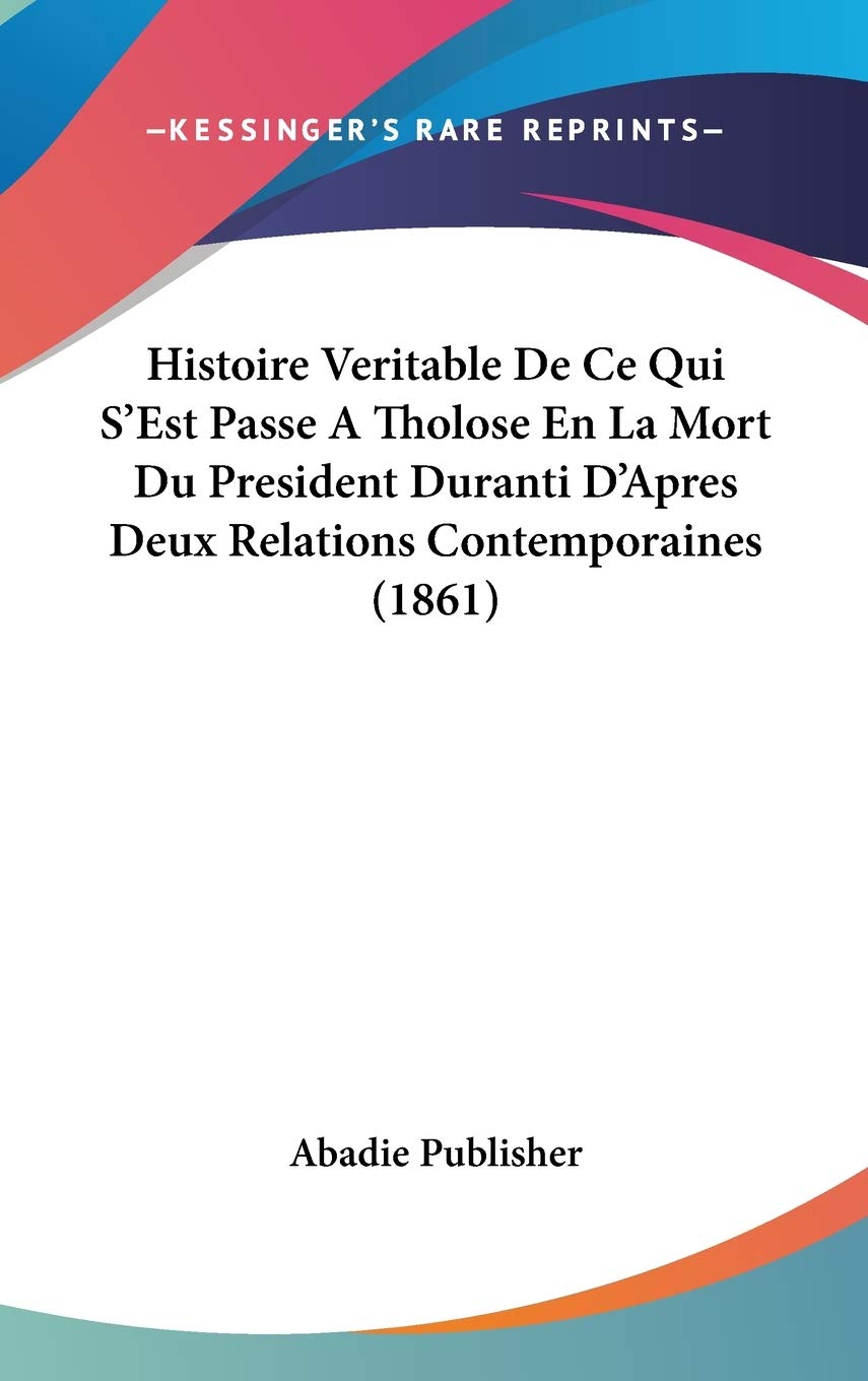 Histoire Veritable De Ce Qui S'Est Passe A Tholose En La Mort Du President Duranti D'Apres Deux Relations Contemporaines (1861) Contemporary literature Books
