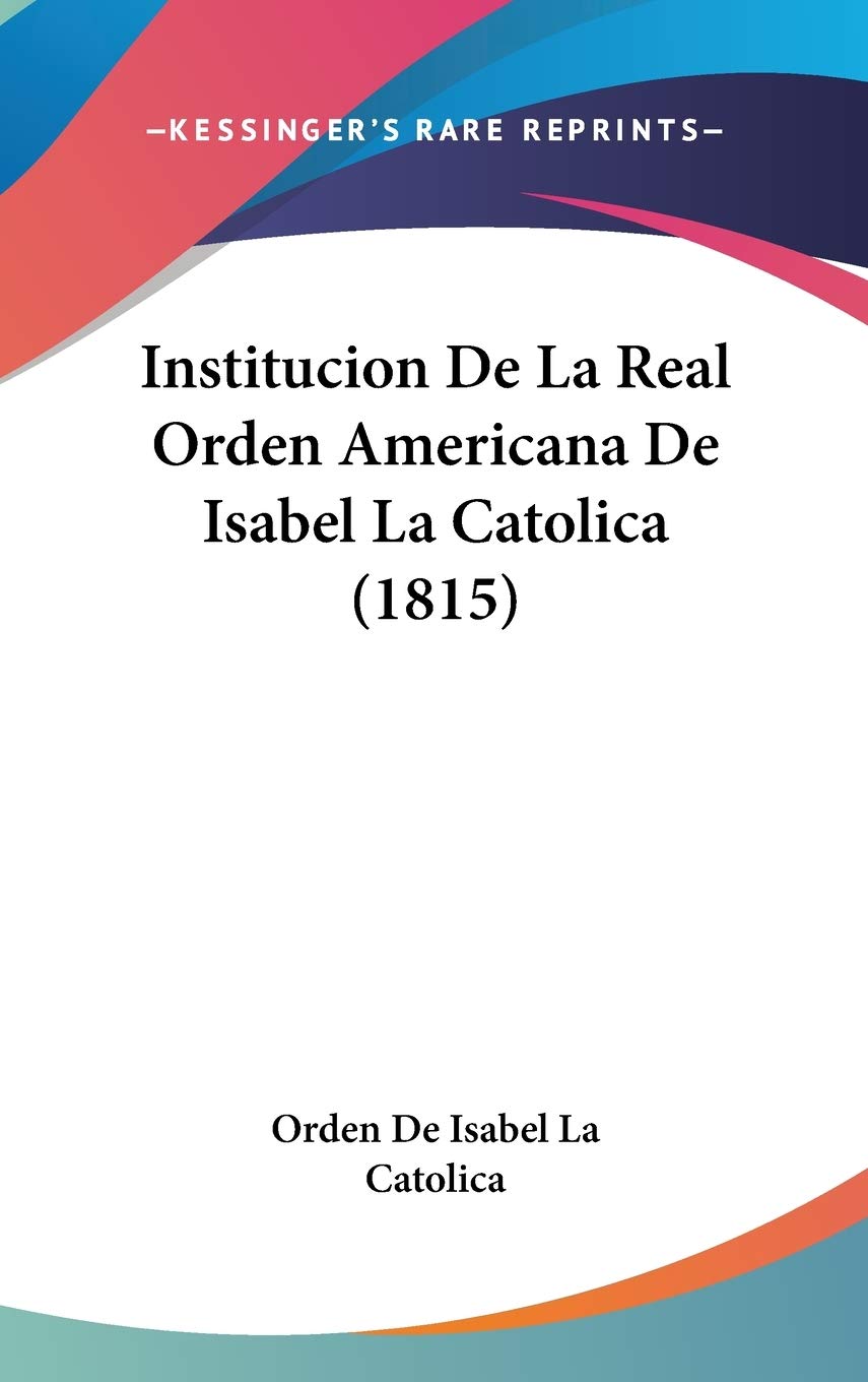 Institucion De La Real Orden Americana De Isabel La Catolica (1815) Contemporary literature
