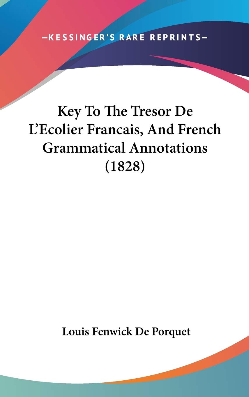 Key To The Tresor De L'Ecolier Francais, And French Grammatical Annotations (1828) Contemporary literature