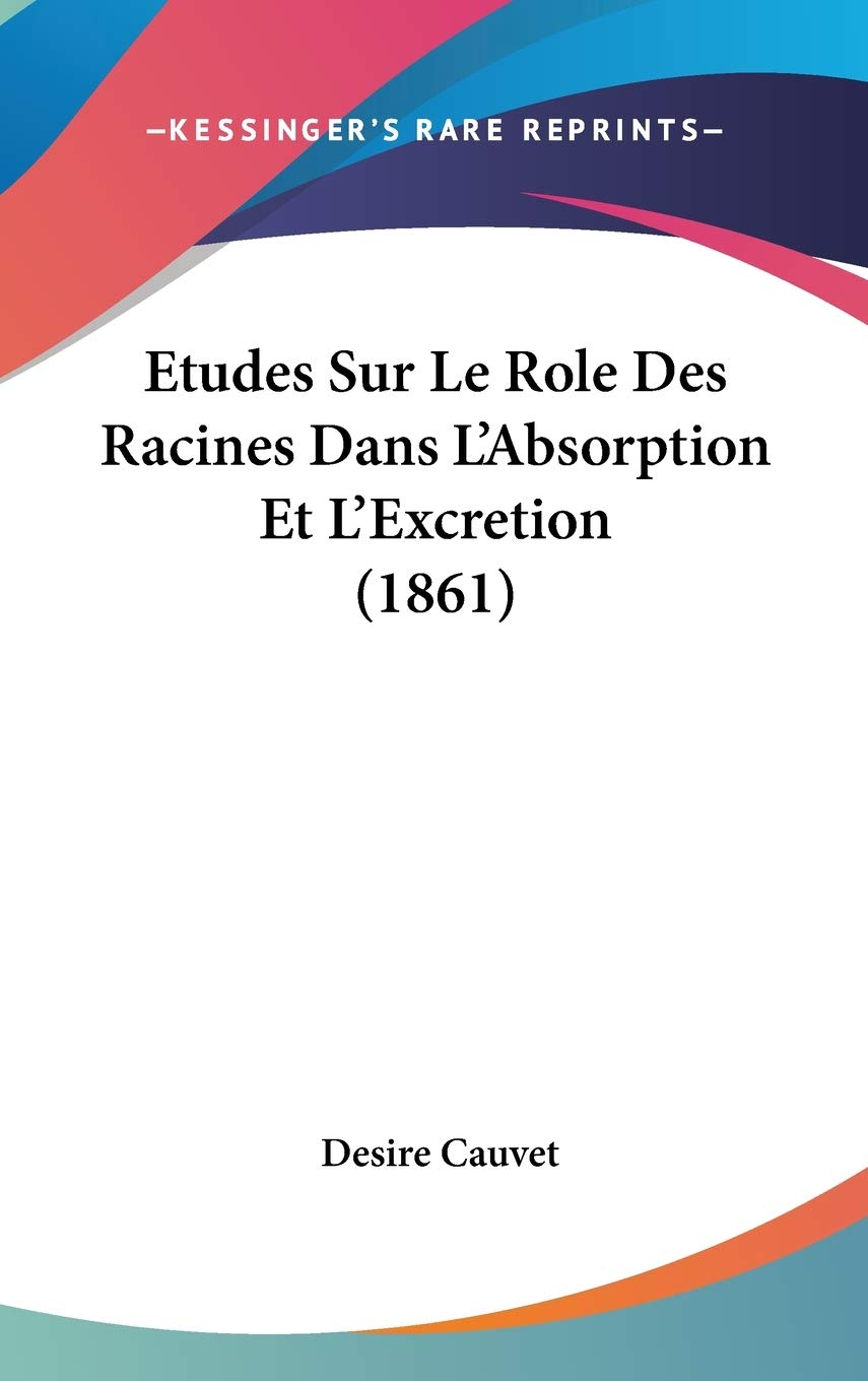 Etudes Sur Le Role Des Racines Dans L'Absorption Et L'Excretion (1861) Contemporary literature