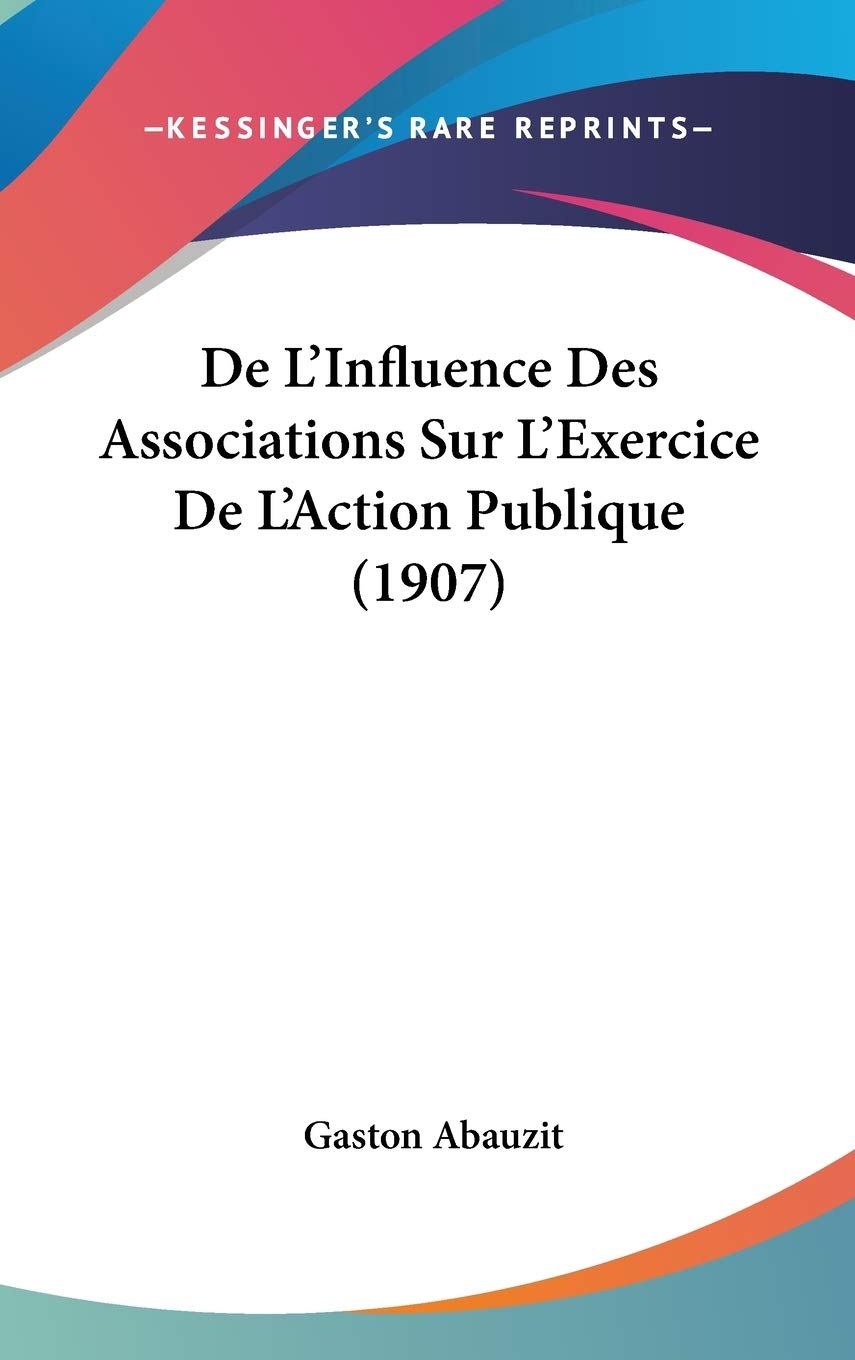 De L'Influence Des Associations Sur L'Exercice De L'Action Publique (1907) Contemporary literature